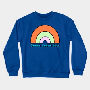 Sorry You're Ugly Crewneck Sweatshirt